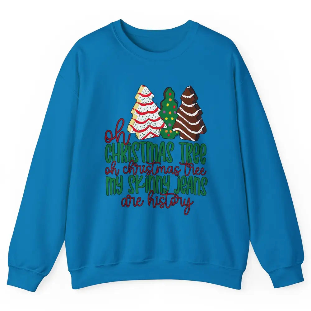 Christmas Cake Oh Christmas Tree My Skinny Jeans Are History Unisex Crewneck Sweatshirt