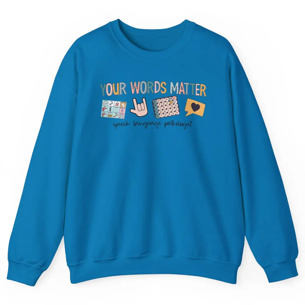 Your Words Matter Speech Language Pathologist SLP Sped Teach Unisex Crewneck Sweatshirt