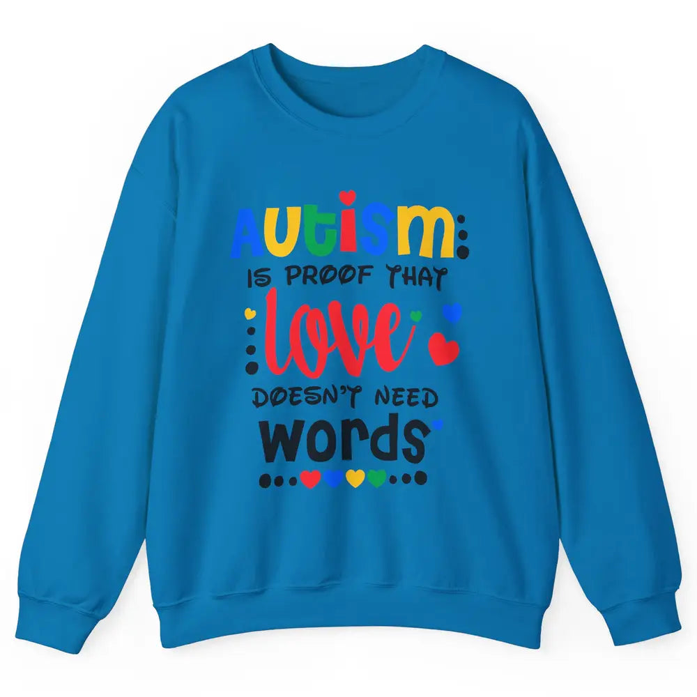 Autism Is Proof That Love Doesnt Need Words Autism Awareness Unisex Crewneck Sweatshirt