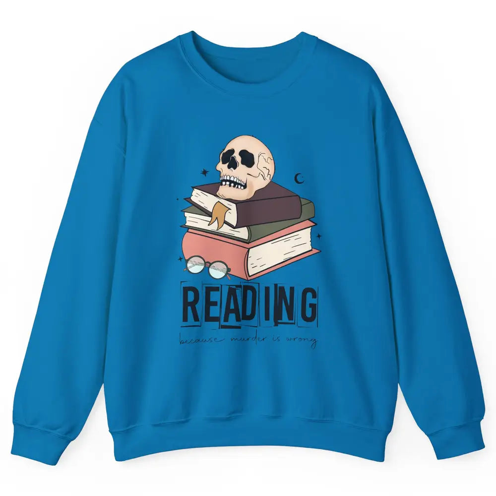 Retro Skull Books Reading Because Murder Is Wrong Booknerd Unisex Crewneck Sweatshirt