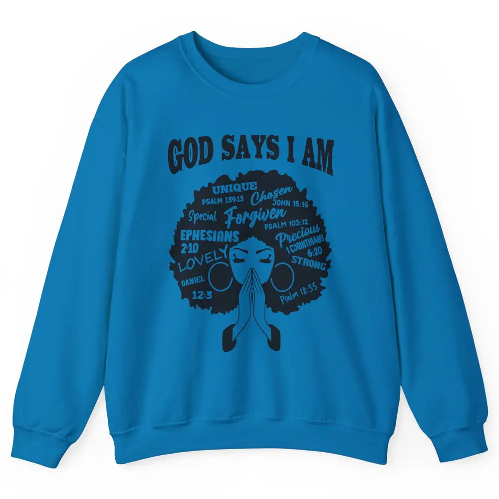 Afro Woman Praying God Says I Am Black Melanin Woman Gift Unisex Crewneck Sweatshirt