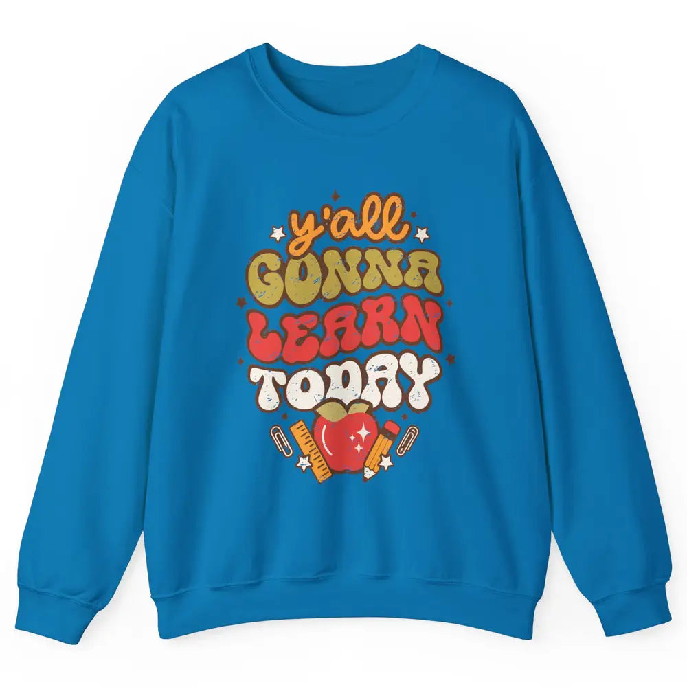 Teacher Life Y'all Gonna Learn Today Groovy Back To School Unisex Crewneck Sweatshirt