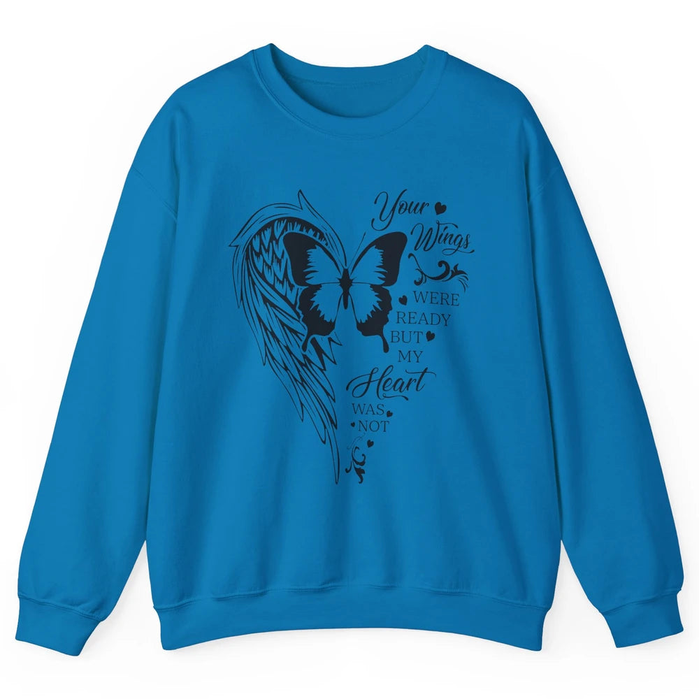 Angel Wing Butterfly My Heart Was Not Ready Memorial Gift Unisex Crewneck Sweatshirt