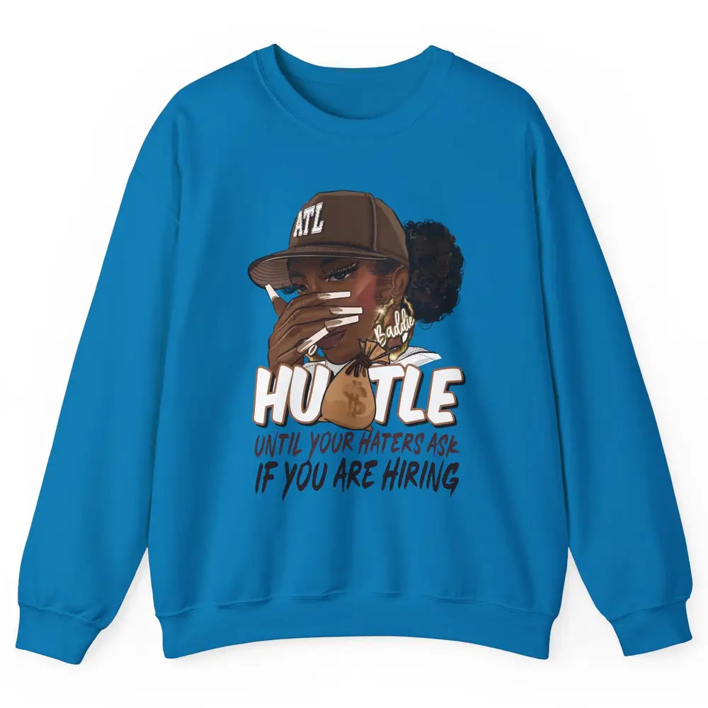 Afro Woman Sarcastic Hustle Till Haters Ask You're Hiring Unisex Crewneck Sweatshirt