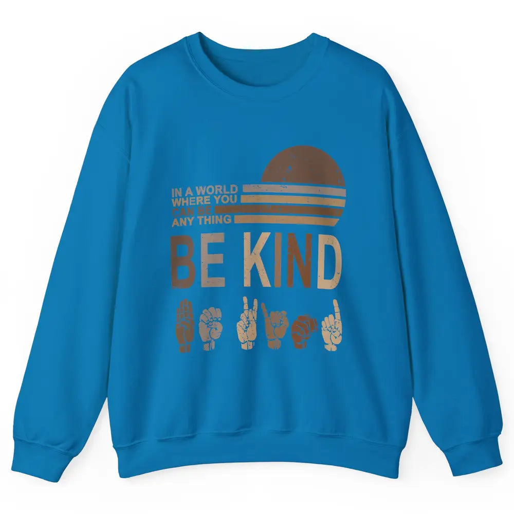 Retro Sign Language Be Kind Human Women Rights Anti Bullying Unisex Crewneck Sweatshirt