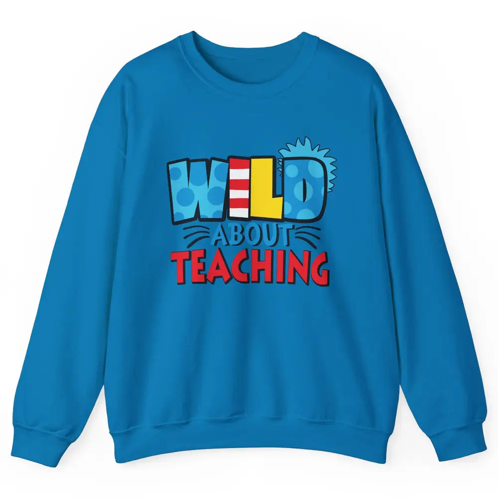 Wild About Teaching Educator Teacher Life Back To School Unisex Crewneck Sweatshirt