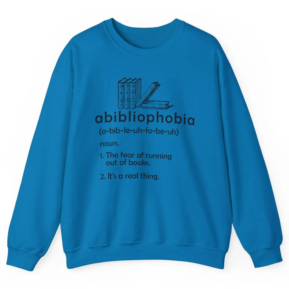 Abibliophobia Fear Of Running Out Of Books Reading Lovers Unisex Crewneck Sweatshirt