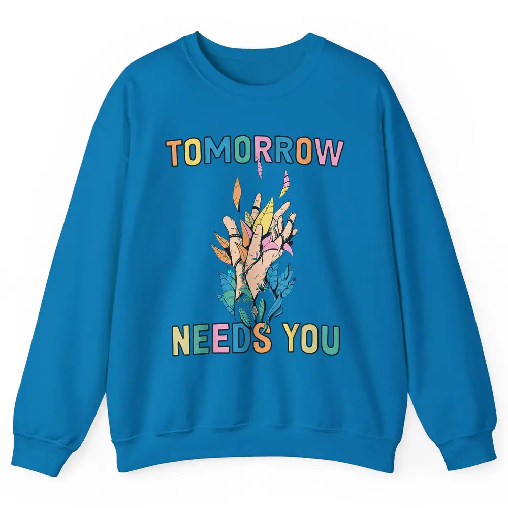 Tomorrow Needs You Therapist Be Kind Mental Health Matters Unisex Crewneck Sweatshirt