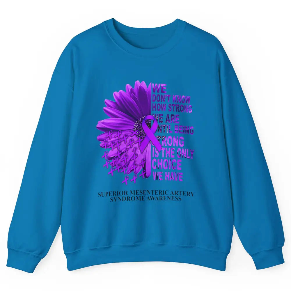 Superior Mesenteric Artery Syndrome We Don't Know How Strong Unisex Crewneck Sweatshirt