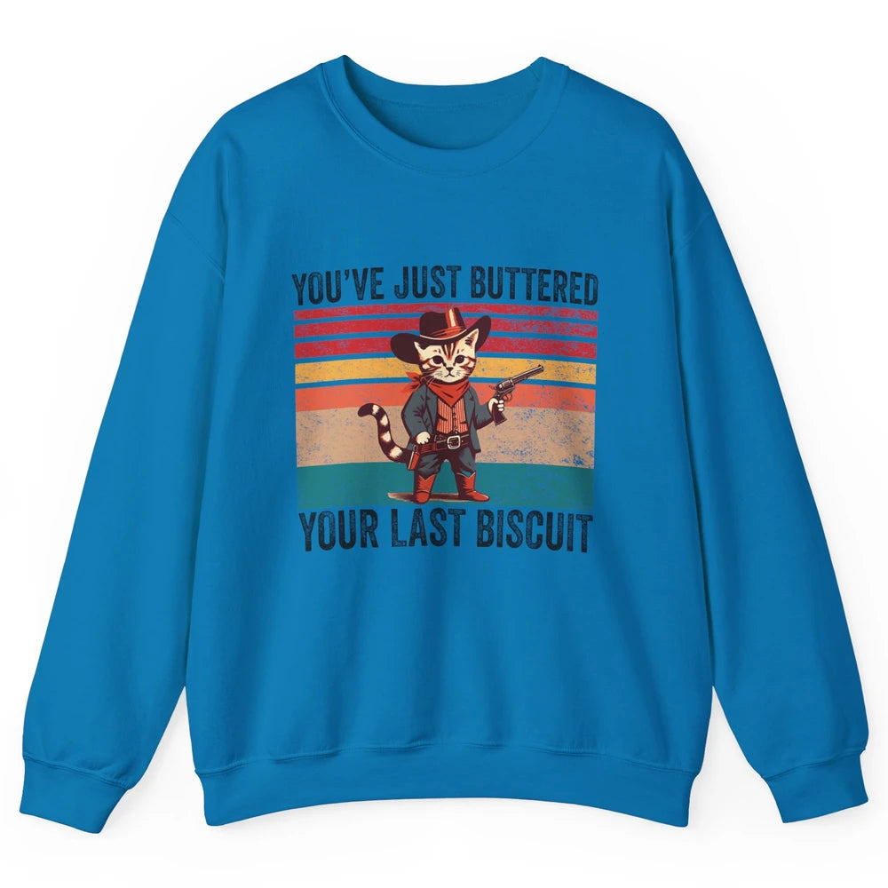 You've Just Buttered Your Last Biscuit Western Country Cat Cowboy Vintage Rodeo Kitten Sarcastic Unisex Crewneck Sweatshirt