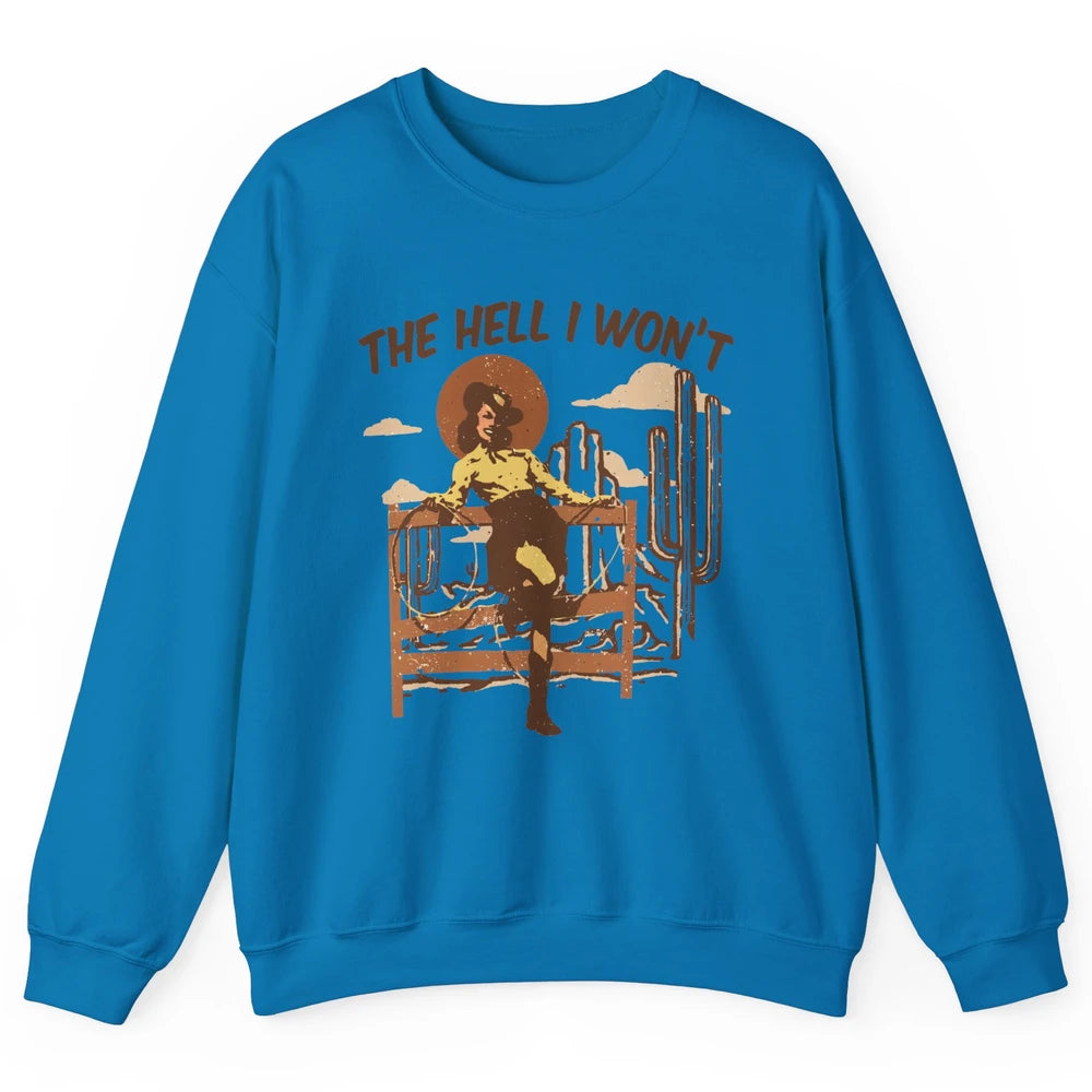 The Hell I Wont Cowgirl Cowboy Western Country Vintage Texas Unisex Crewneck Sweatshirt