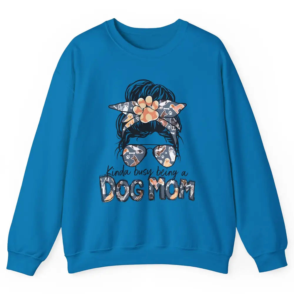 Busy Being A Dog Mom Life Paw Messy Hair Bun Mama Fur Pet Unisex Crewneck Sweatshirt