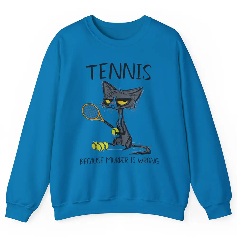 Tennis Because Murder Is Wrong Tennis Player Angry Black Cat Unisex Crewneck Sweatshirt