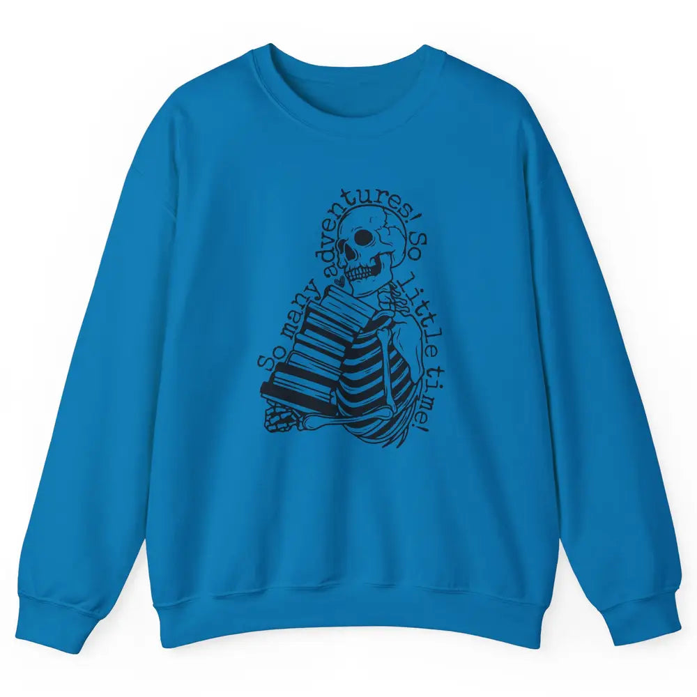 So Many Adventures Skeleton Reading Book Bookish Skull Read Unisex Crewneck Sweatshirt