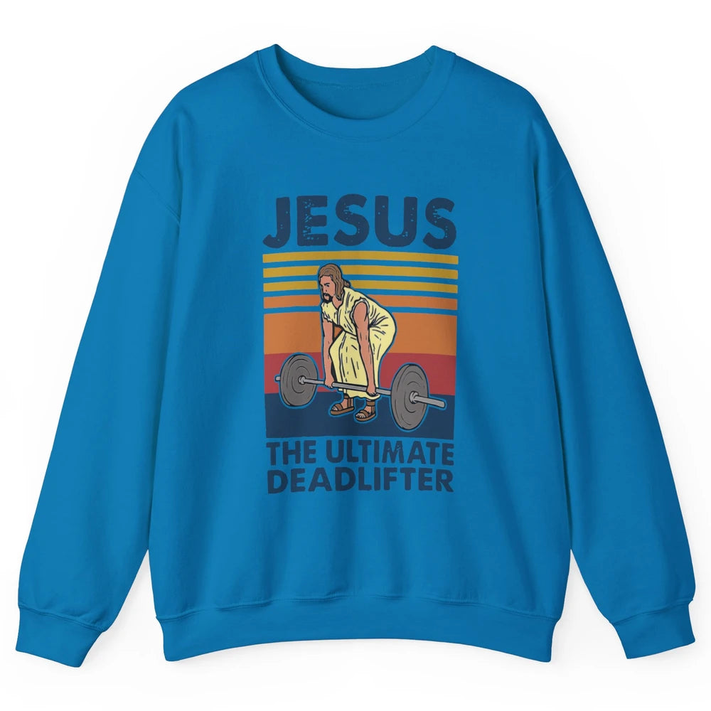 Vintage Jesus The Ultimate Deadlifter Gym Christian Faith Unisex Crewneck Sweatshirt