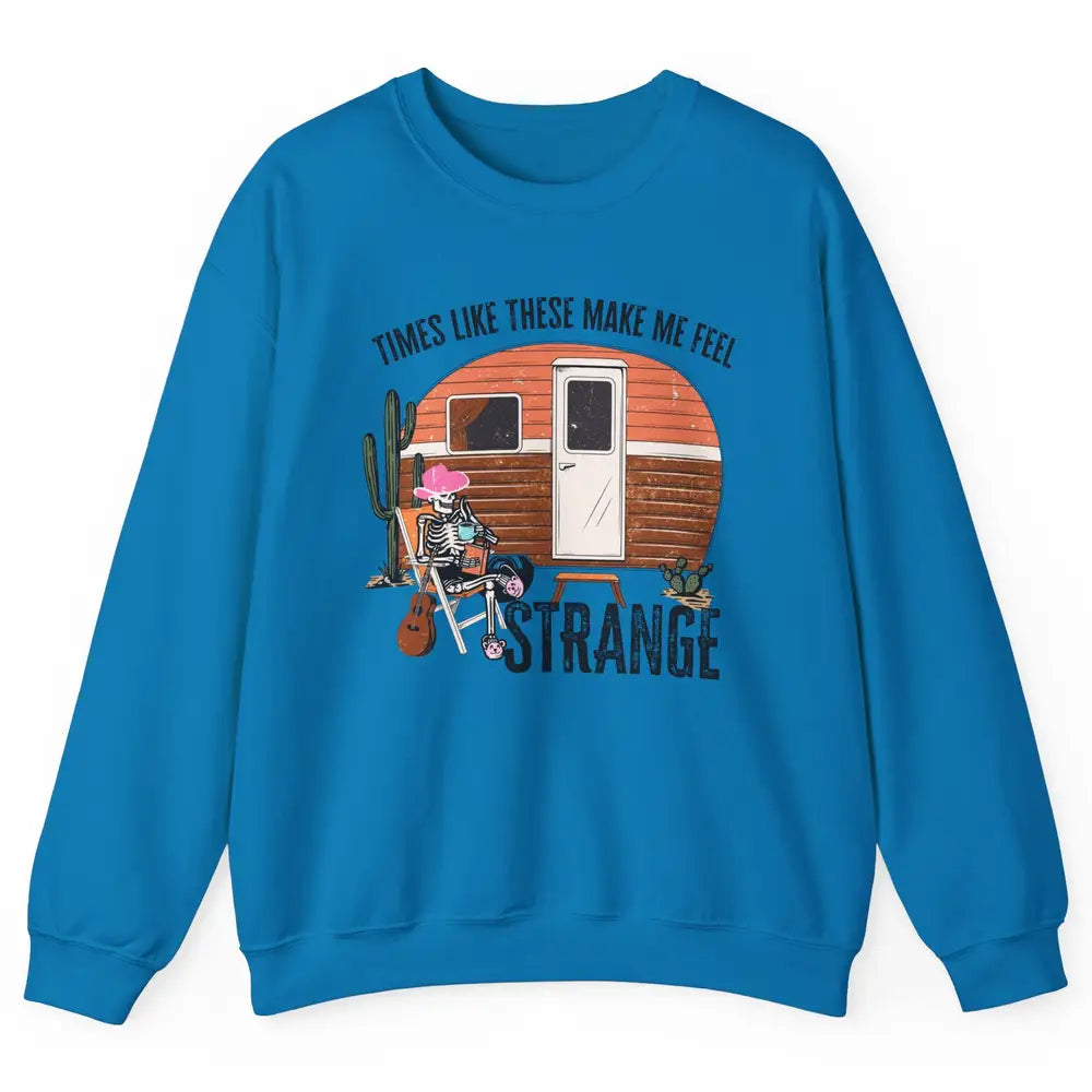 Times Like These Make Me Feel Strange Retro Country Camping Unisex Crewneck Sweatshirt