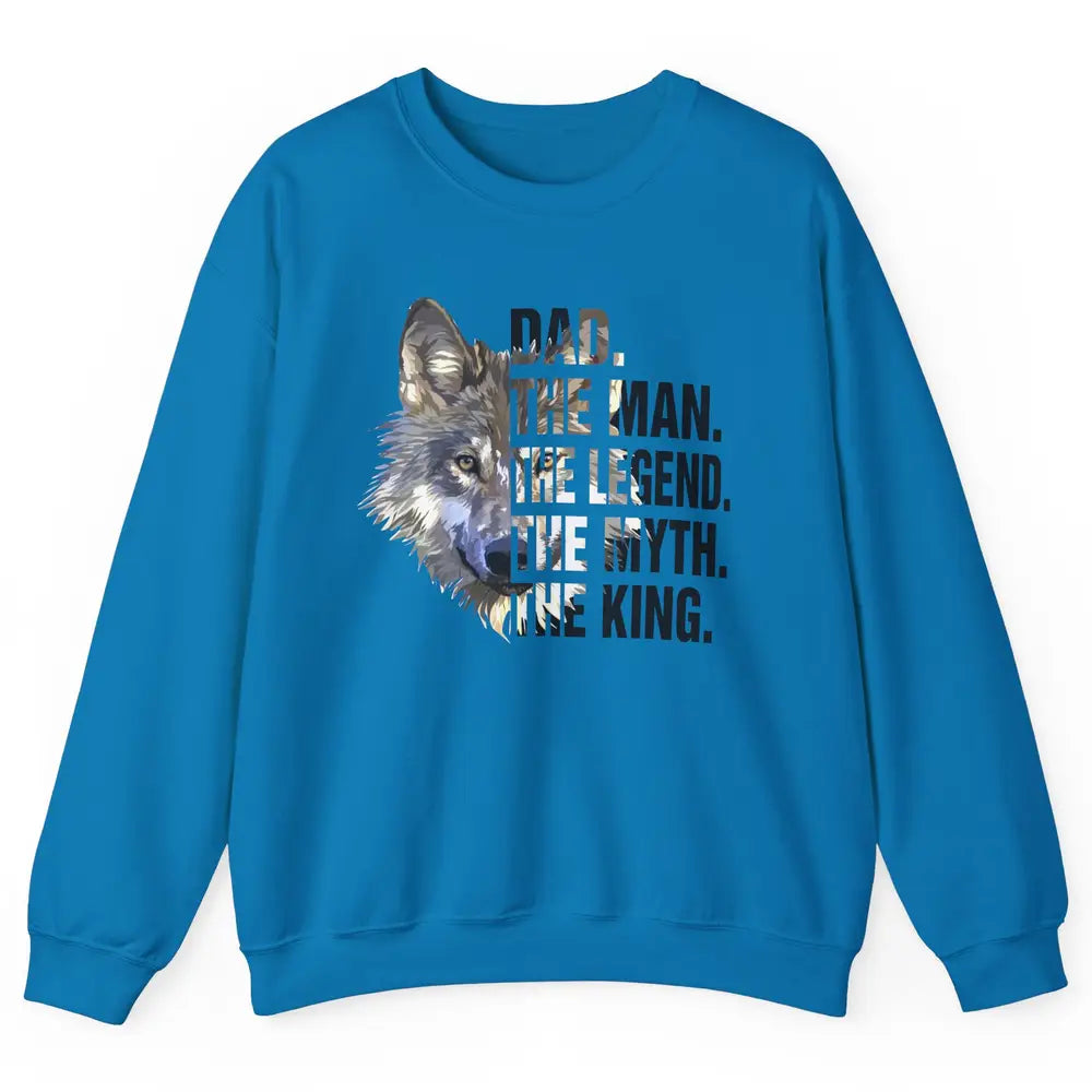 Wolf Dad The Man The Legend The Myth The King Fathers Day Unisex Crewneck Sweatshirt