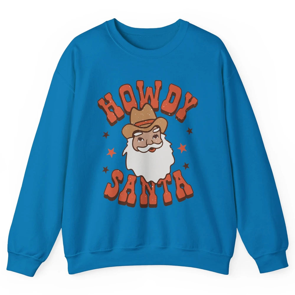 Cowboy Santa Western Christmas Howdy Santa Funny Santa X-mas Unisex Crewneck Sweatshirt