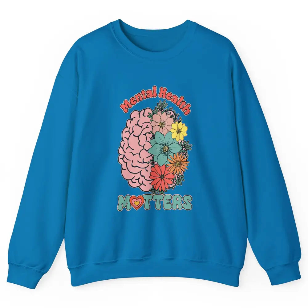 Wildflower Brain End The Stigma Floral Mental Health Matters Unisex Crewneck Sweatshirt