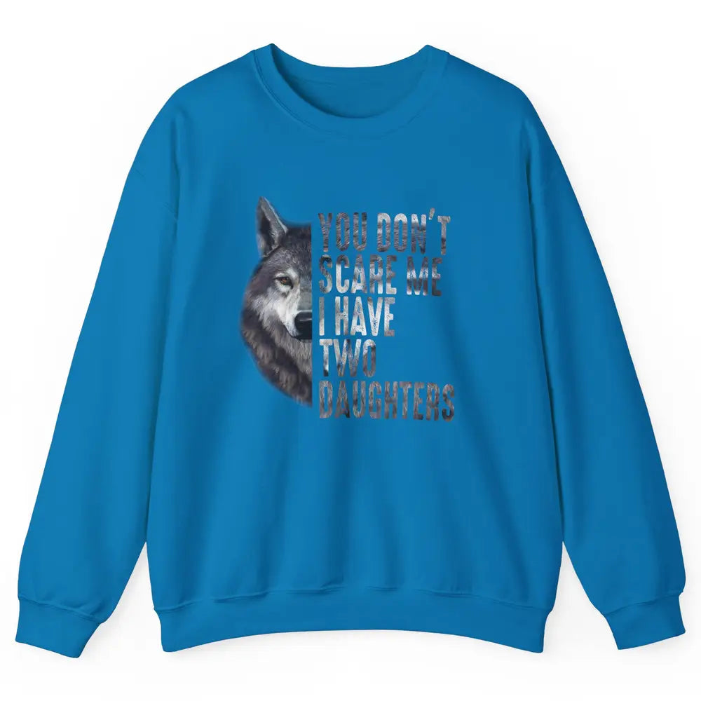 Wolf Dad Don't Scare Me I Have 2 Daughters Funny Fathers Day Unisex Crewneck Sweatshirt