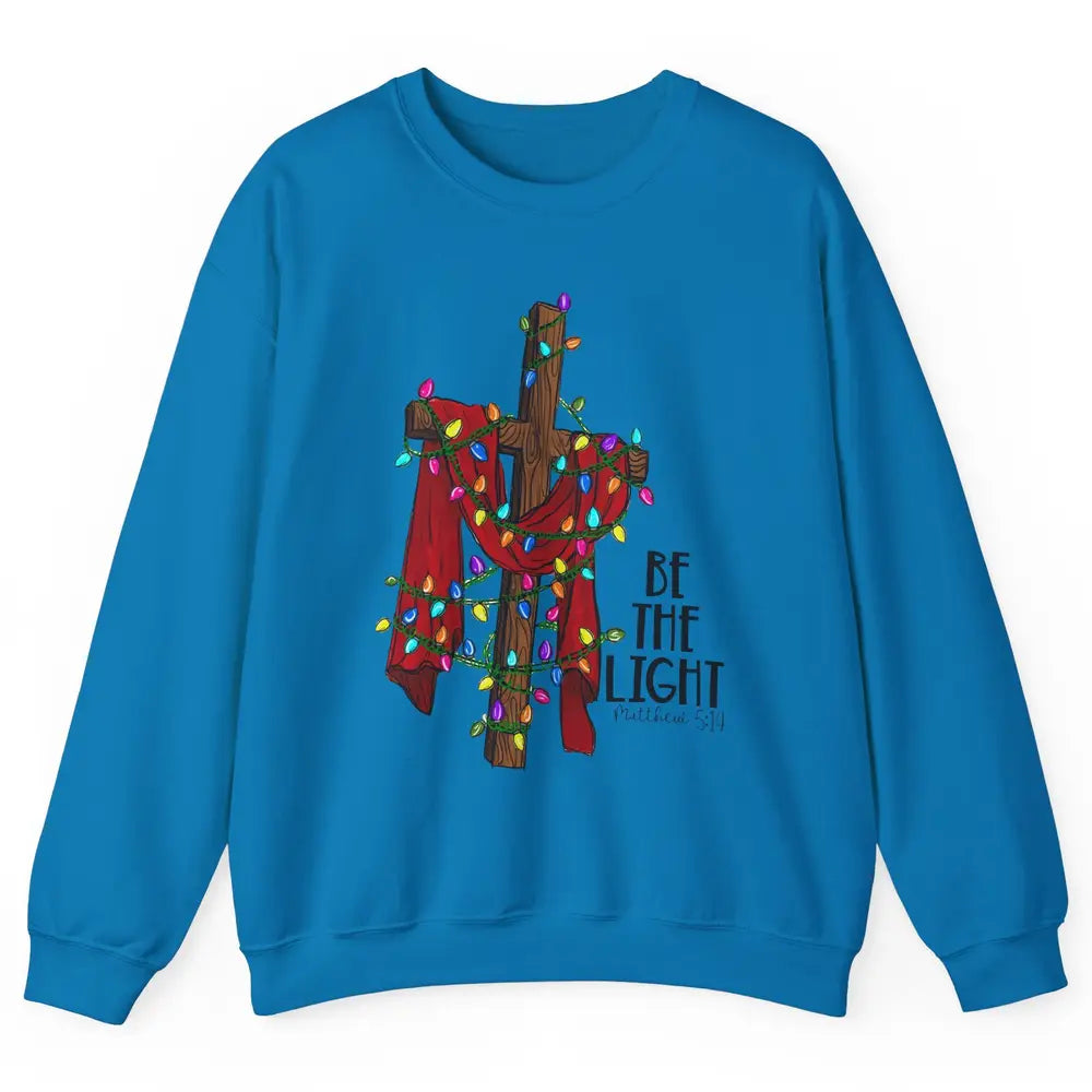 Be The Light Cross Christmas Lights Faith In Jesus Christian Unisex Crewneck Sweatshirt