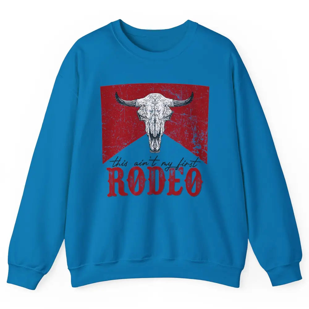 This Aint My First Rodeo Bull Skull Heifer Western Vintage Unisex Crewneck Sweatshirt