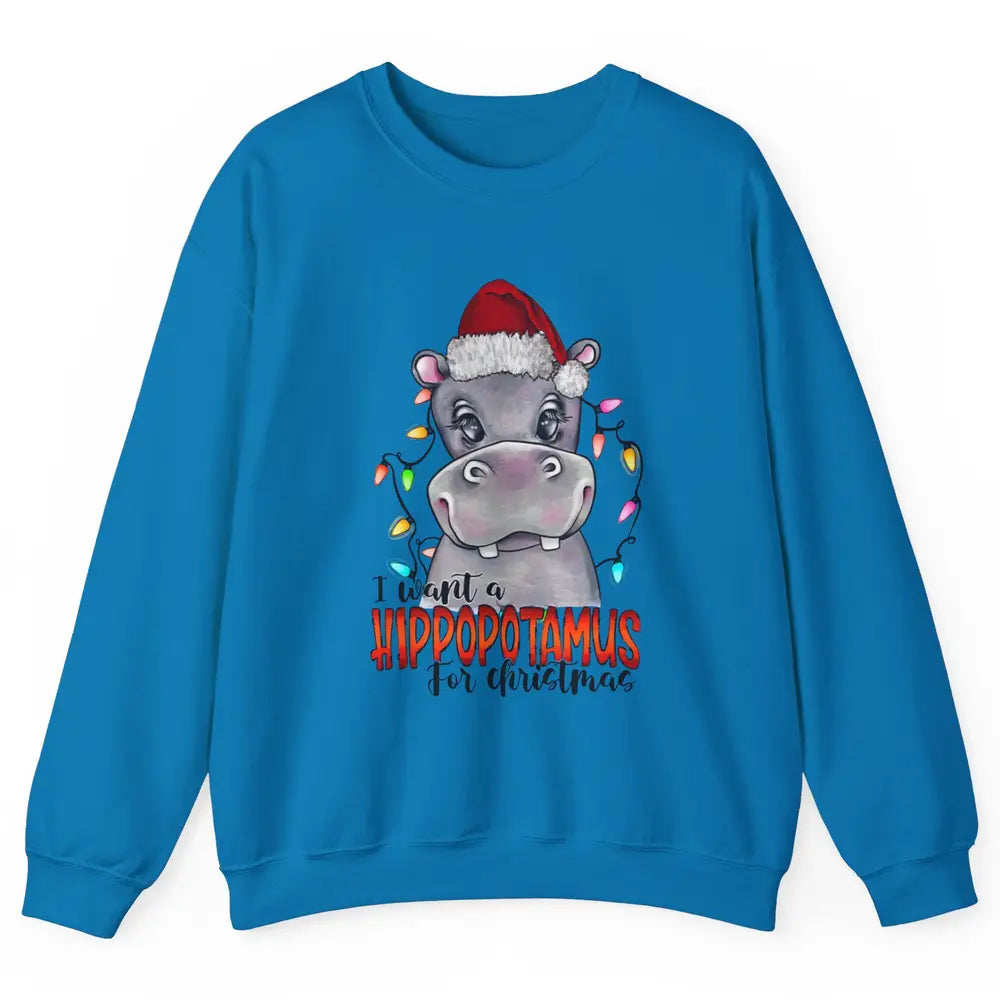 Funny I Want A Hippopotamus for Christmas Santa Hippo Gift Unisex Crewneck Sweatshirt