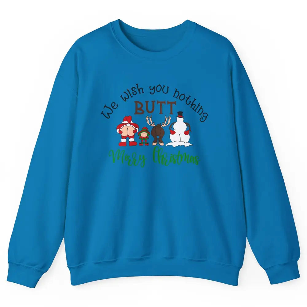 Funny We Wish You Nothing Butt Merry Christmas Santa Deer Unisex Crewneck Sweatshirt