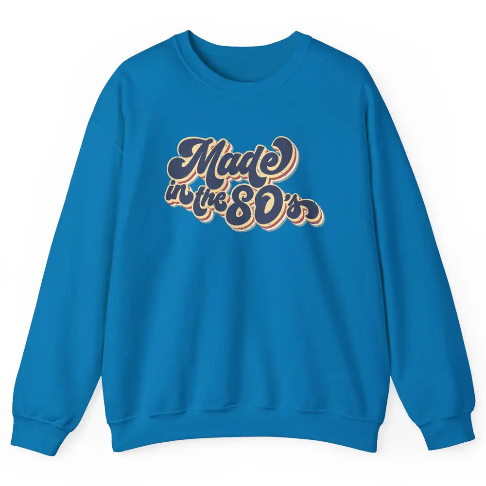 Retro Vintage Made In The 80's 1980s Born Birthday Day Gift Unisex Crewneck Sweatshirt