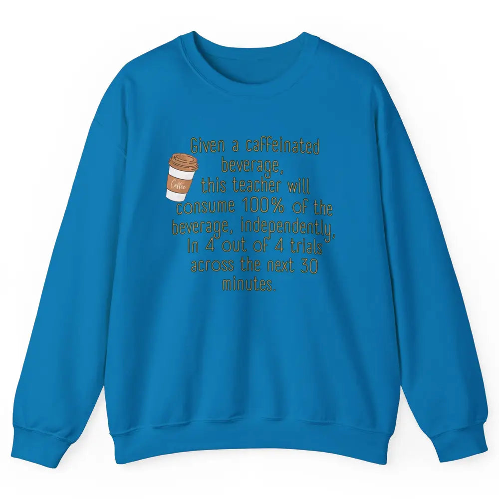 Special Education Teacher Need Coffee Caffeinated Teacher Unisex Crewneck Sweatshirt