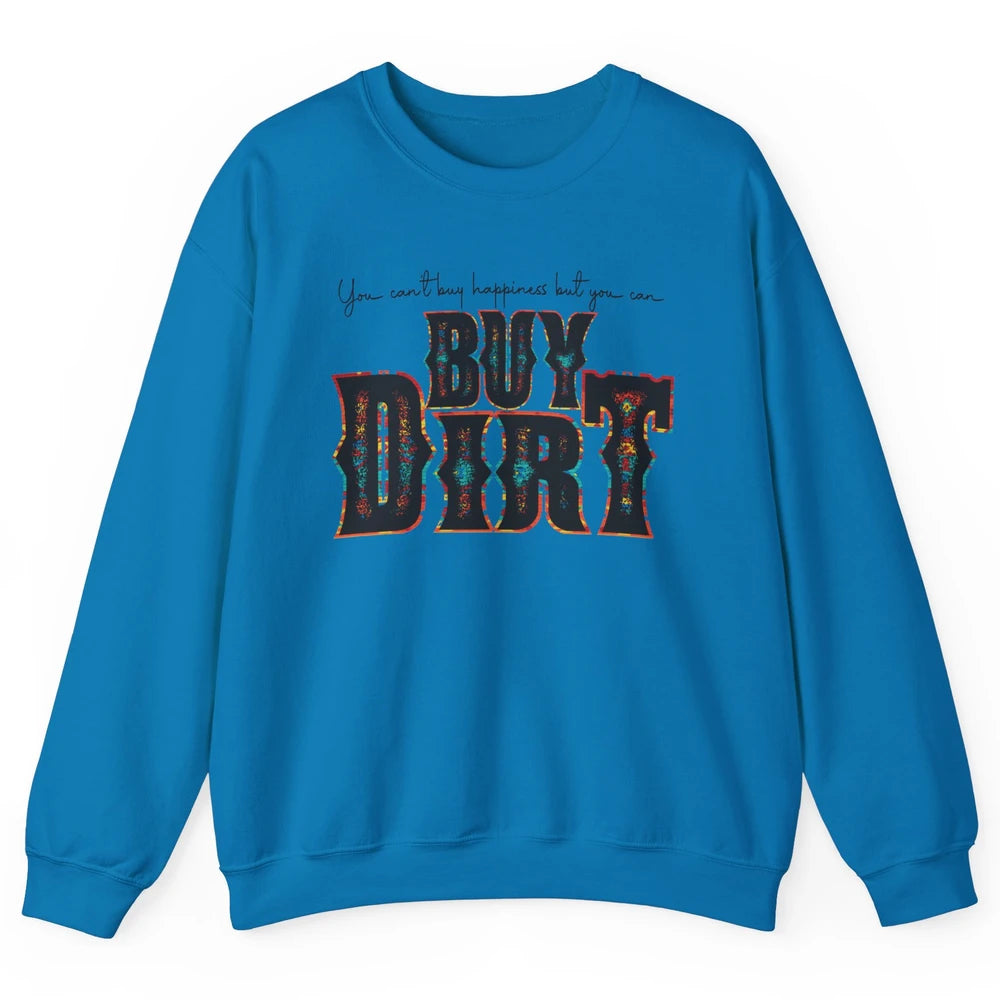 You Can't Buy Happiness But You Can Buy Dirt Western Country Unisex Crewneck Sweatshirt