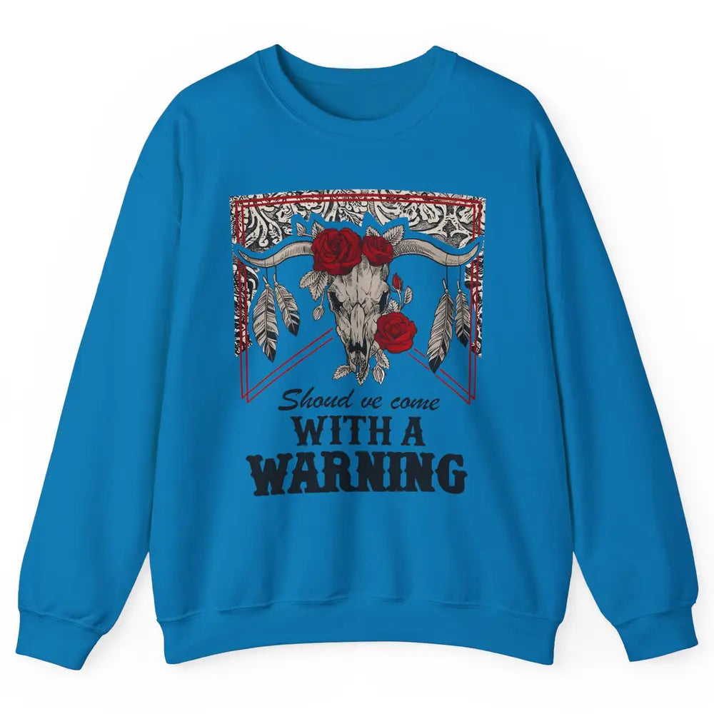 Boho Bull Skull Roses Should've Come With A Warning Western Unisex Crewneck Sweatshirt