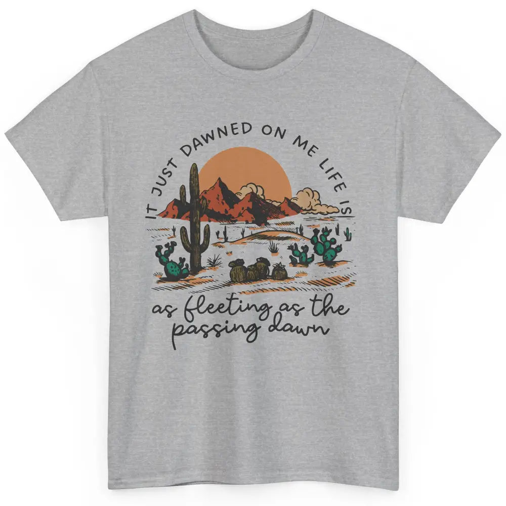 Desert Sunrise It Just Dawned On Me Life Country Summertime Classic Unisex T-Shirt