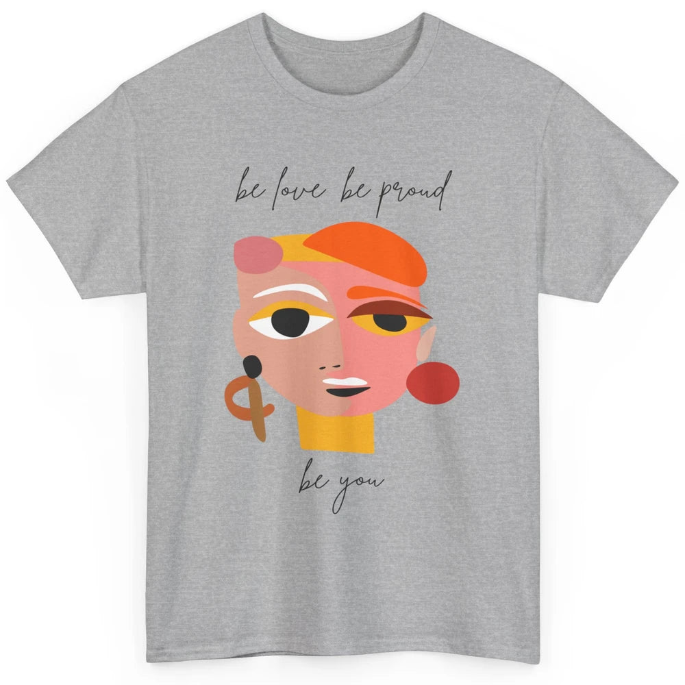 Be Love Be Proud Be You Line Art Minimalist Positive Quote Motivational Minimal Women Face Feminism Classic Unisex T-Shirt