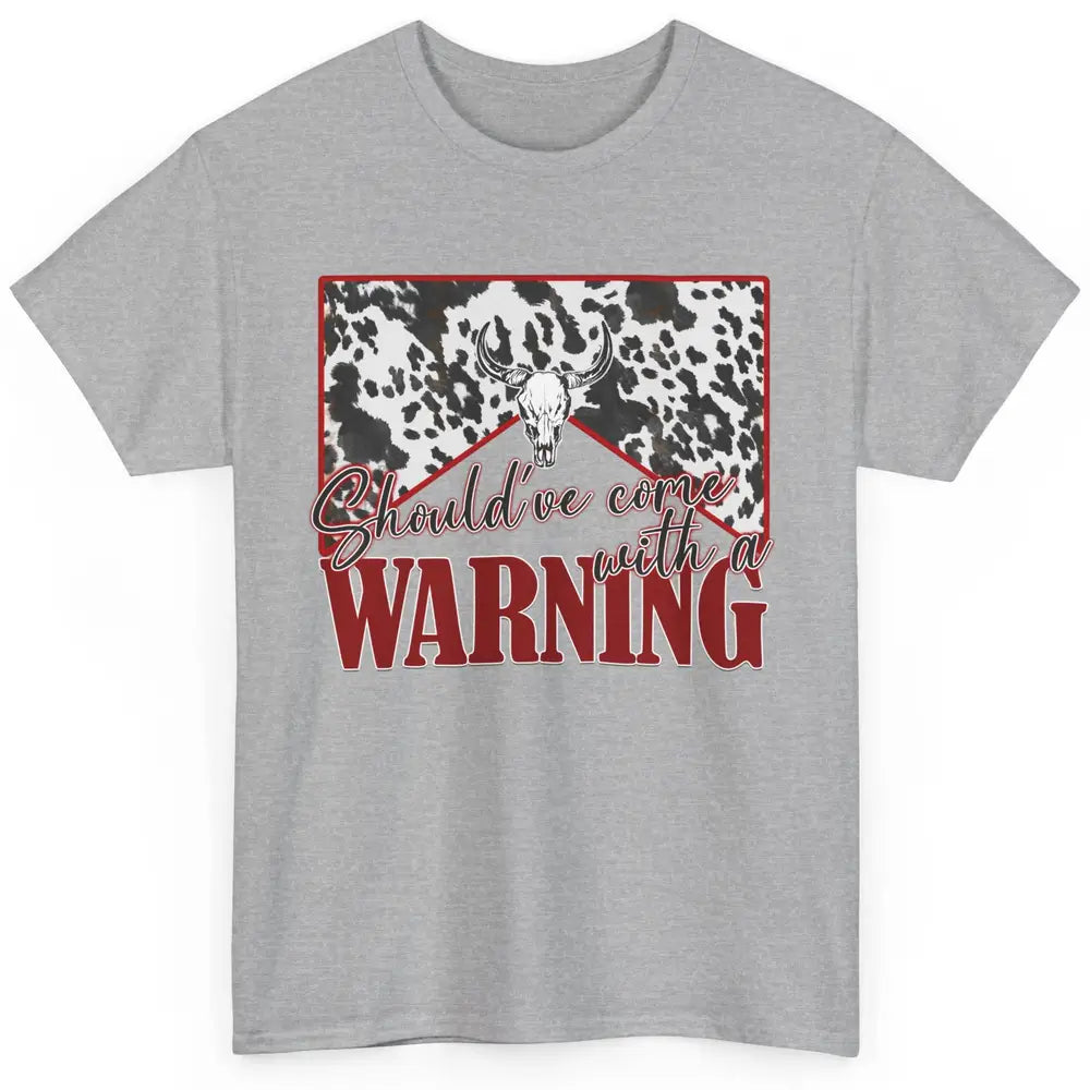 Cowhide Cow Skull Should've Come With A Warning Western Classic Unisex T-Shirt