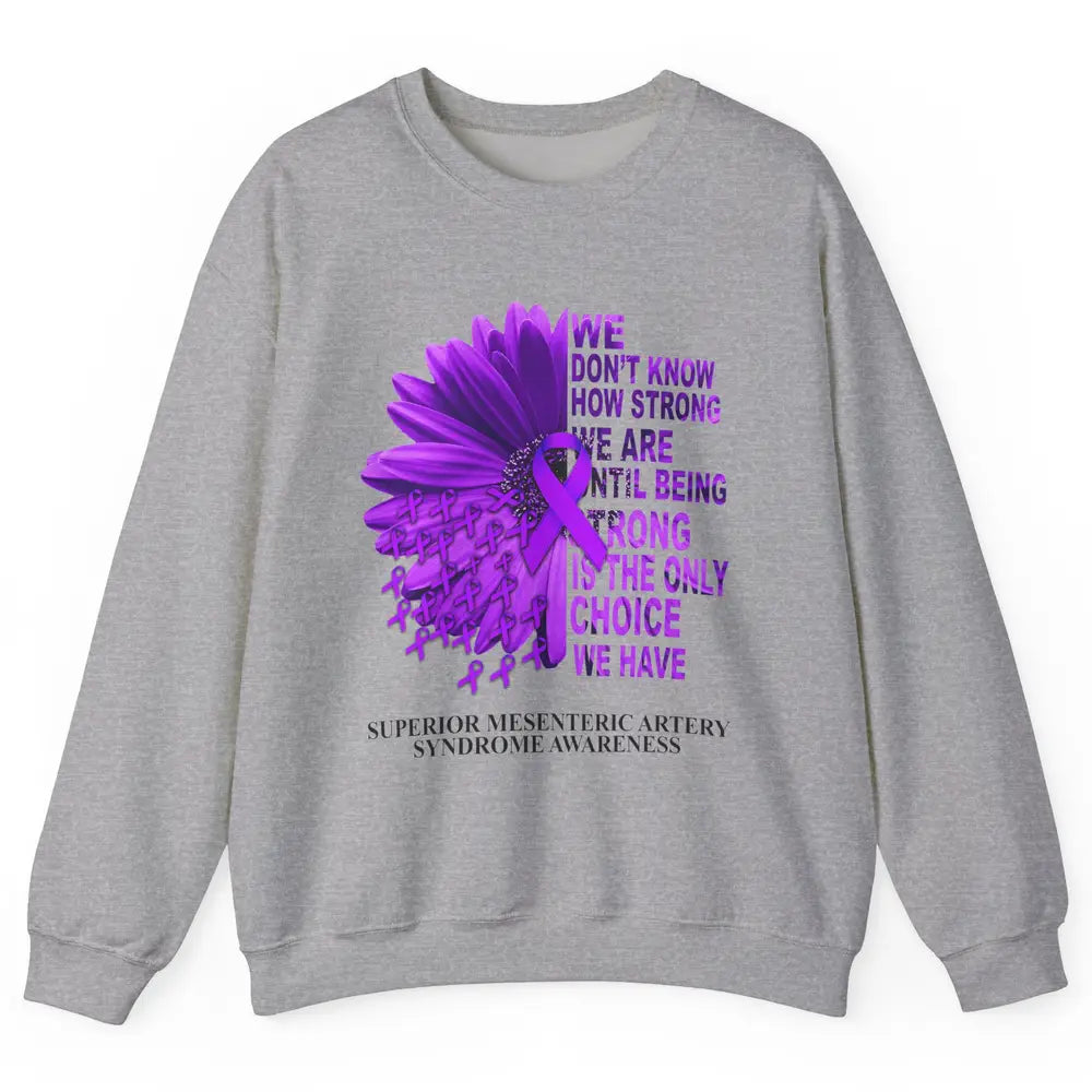 Superior Mesenteric Artery Syndrome We Don't Know How Strong Unisex Crewneck Sweatshirt