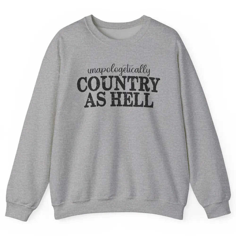 Vintage Unapologetically Country As Hell Western Country Unisex Crewneck Sweatshirt