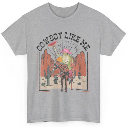 You Cowboy Like Me Funny Cowboy Frog Western Country Cactus Classic Unisex T-Shirt