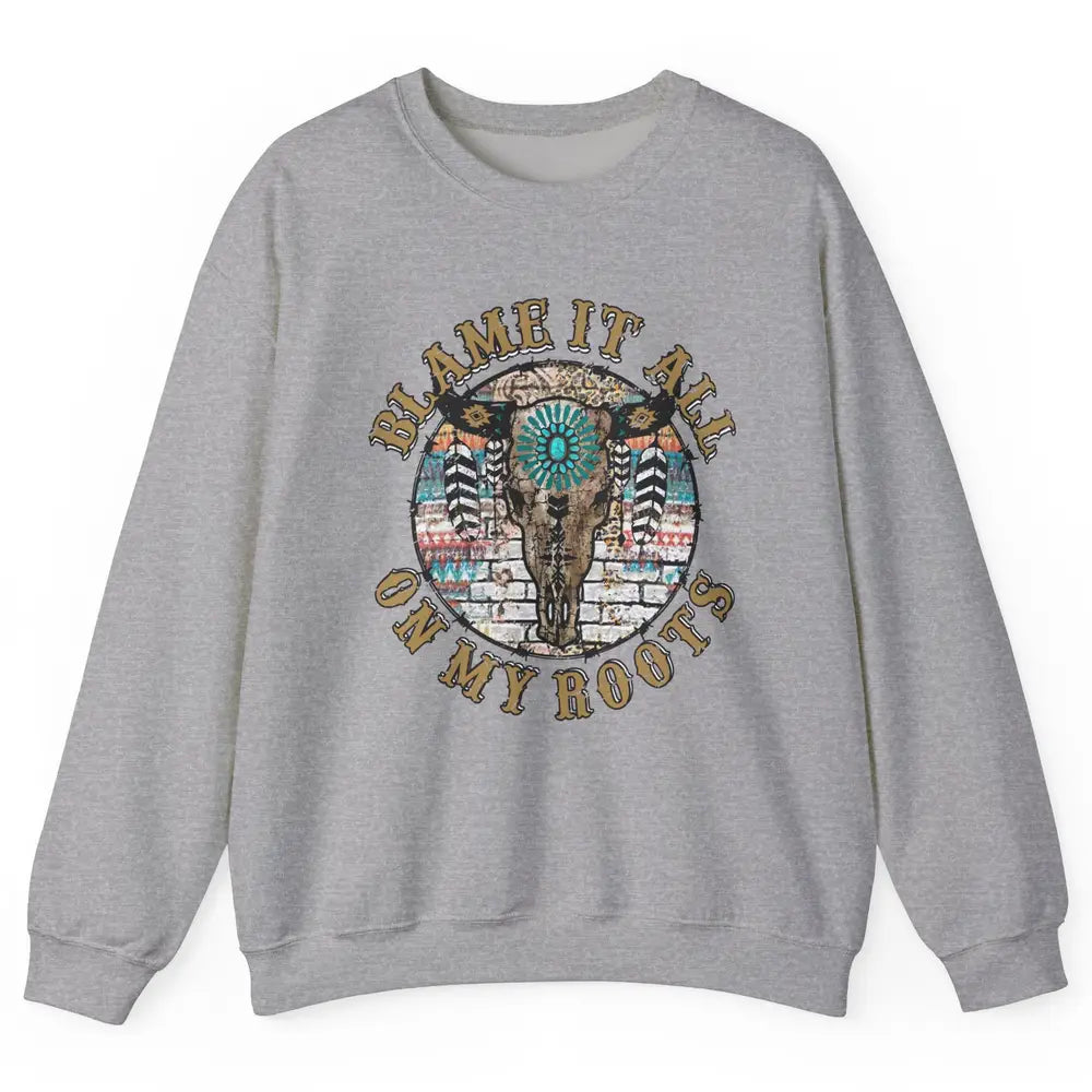 Boho Bull Skull Blame It All On My Roots Western Country Unisex Crewneck Sweatshirt