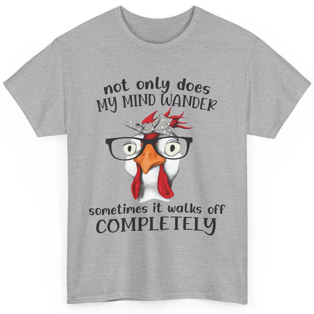 Funny Chicken Glasses Not Only Does My Mind Wander Farmers Classic Unisex T-Shirt