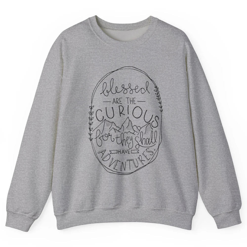 Blessed Are The Curious For They Shall Have Adventures Unisex Crewneck Sweatshirt