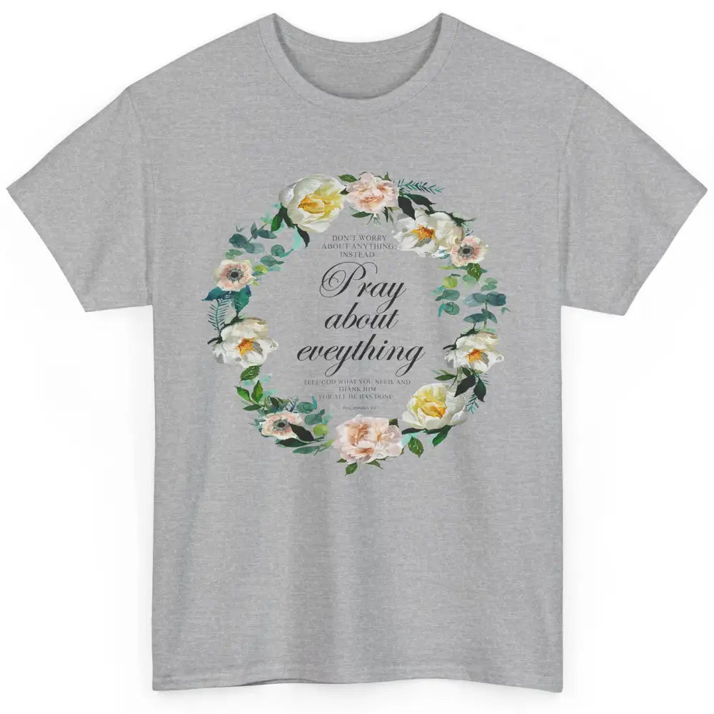 Christian Don't Worry Pray About Everything Bible Religious Classic Unisex T-Shirt