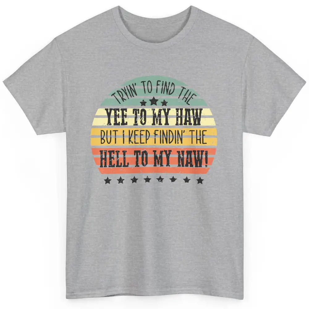 Vintage Cowboy Find The Yee To My Haw Western Country Classic Unisex T-Shirt