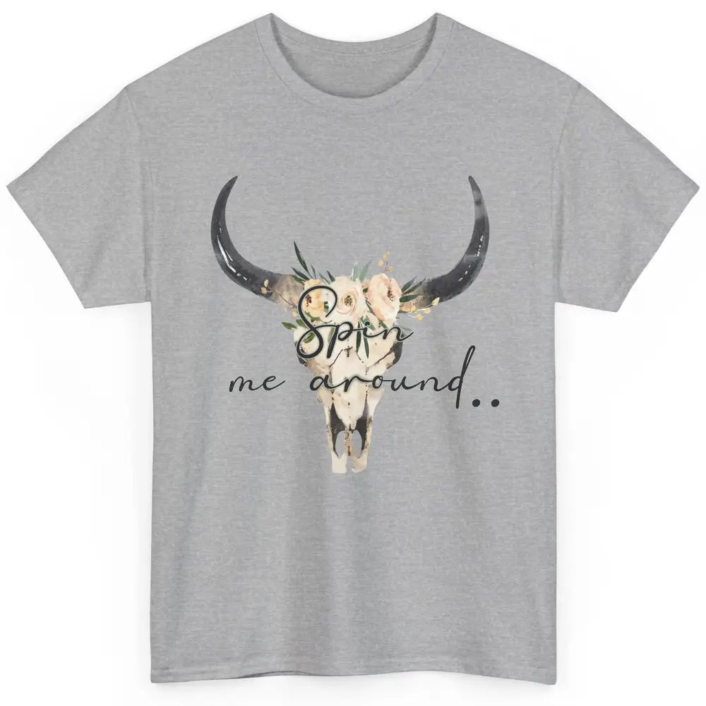 Floral Bull Skull Spin Me Around Hippie Cowgirl Western Classic Unisex T-Shirt