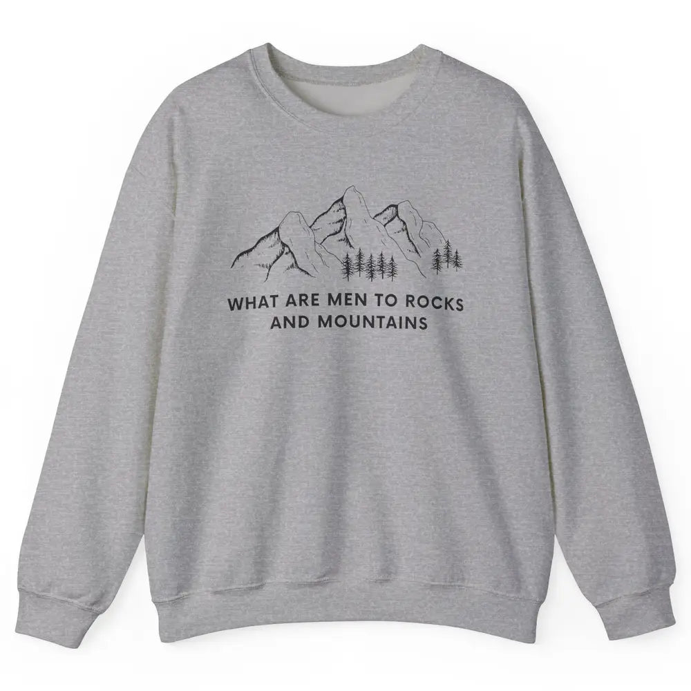 What Are Men To Rocks And Mountains Adventures Travels Unisex Crewneck Sweatshirt