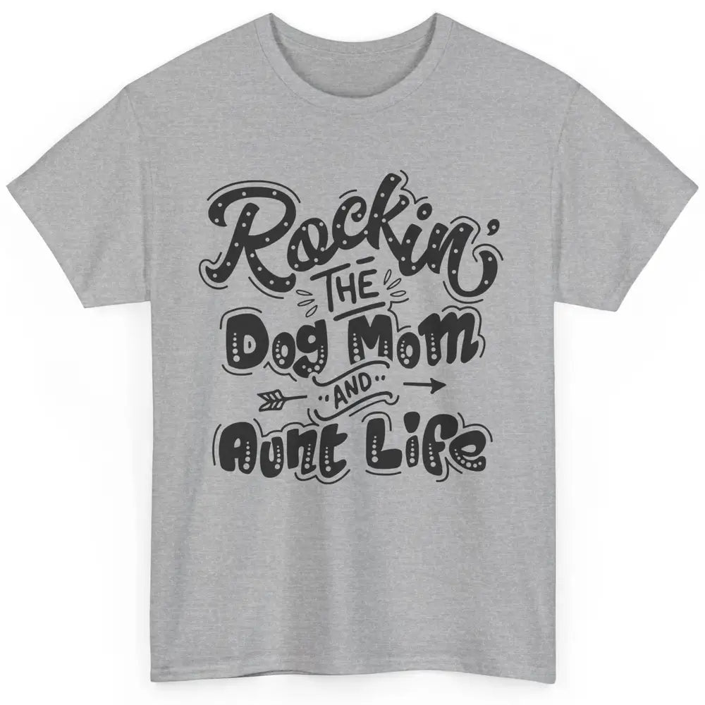 Rocking The Dog Mom And Aunt Life Dog Lovers Auntie Life Classic Unisex T-Shirt