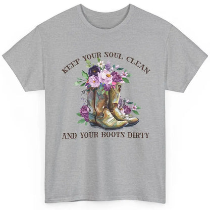 Cowgirl Boots Keep Your Soul Clean Your Boots Dirty Western Classic Unisex T-Shirt