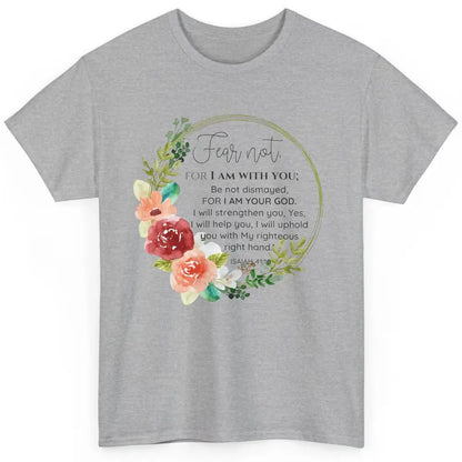 Floral Christian Fear Not For I Am With You Bible Verse Classic Unisex T-Shirt