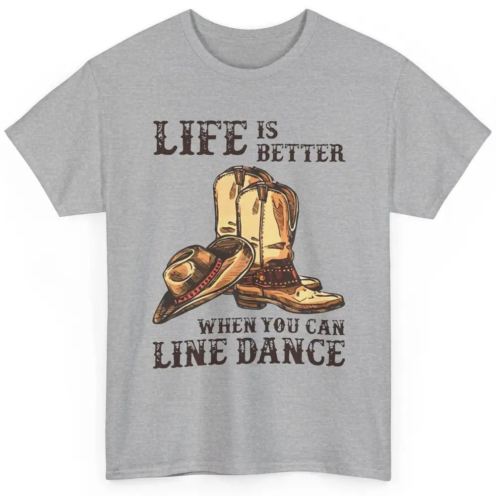 Cowboy Boots And Hat Life Is Better With Line Dance Western Classic Unisex T-Shirt