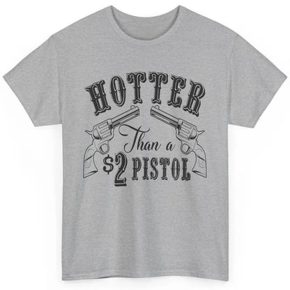 Cowboy Hotter Than A 2 Dollar Pistol Western Country Cowgirl Classic Unisex T-Shirt